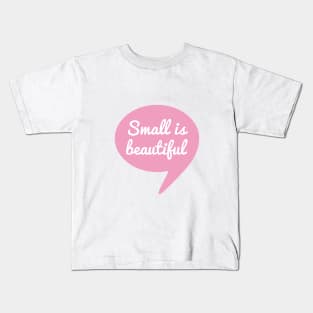 Small is beautiful text design in speech bubble for new baby Kids T-Shirt